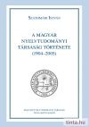 A Magyar Nyelvtudományi Társaság története (1904-2005) A Magyar Nyelvtudományi Társaság története (1904-2005)