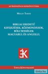 Bibliai eredetű kifejezések, közmondások, bölcsességek magyarul és angolul Bibliai eredetű kifejezések, közmondások, bölcsességek magyarul és angolul