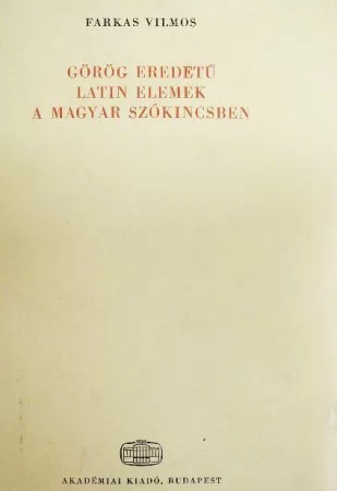 Görög eredetű latin elemek a magyar szókincsben Görög eredetű latin elemek a magyar szókincsben