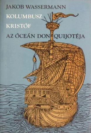 Kolumbusz Kristóf, az óceán Don Quijotéja Kolumbusz Kristóf, az óceán Don Quijotéja