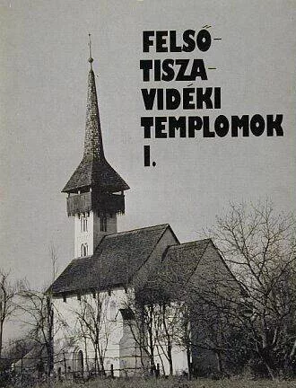 Felső-tiszavidéki templomok I. Felső-tiszavidéki templomok I.
