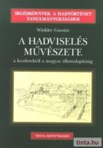   A hadviselés művészete a kezdetektől a magyar államalapításig