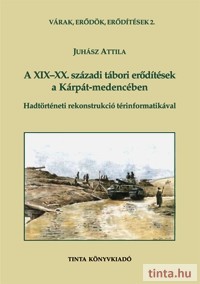 A XIX-XX. századi tábori erődítések a Kárpát-medencében