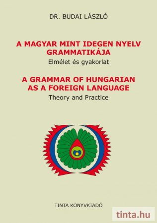 A magyar mint idegen nyelv grammatikája. Elmélet és gyakorlat
