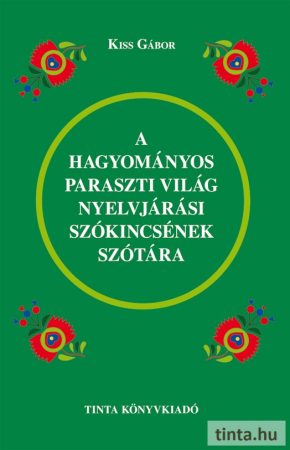 A hagyományos paraszti világ nyelvjárási szókincsének szótára