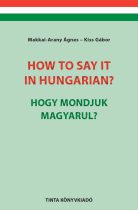 How to say it in Hungarian? / Hogy mondjuk magyarul?