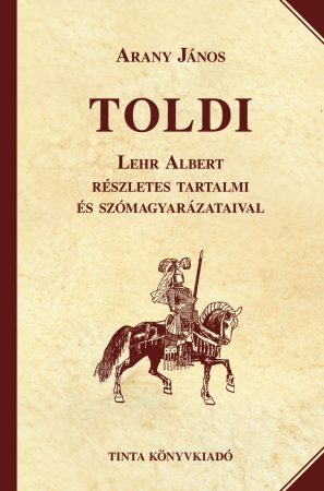 Toldi. Lehr Albert részletes tartalmi és szómagyarázataival