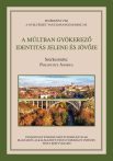 A múltban gyökerező identitás jelene és jövője