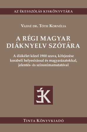 A régi magyar diáknyelv szótára A régi magyar diáknyelv szótára