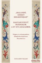   Halandó, ezeket megmondjad! Magyar nyelvű imádságok a XV-XVI. századból