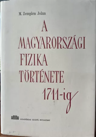 A magyarországi fizika története 1711-ig A magyarországi fizika története 1711-ig