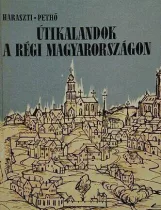 Útikalandok a régi Magyarországon